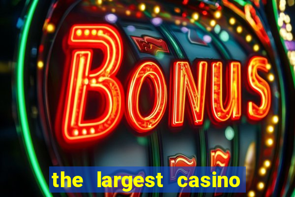 the largest casino in the us