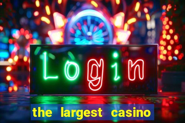 the largest casino in the us