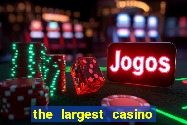 the largest casino in the us