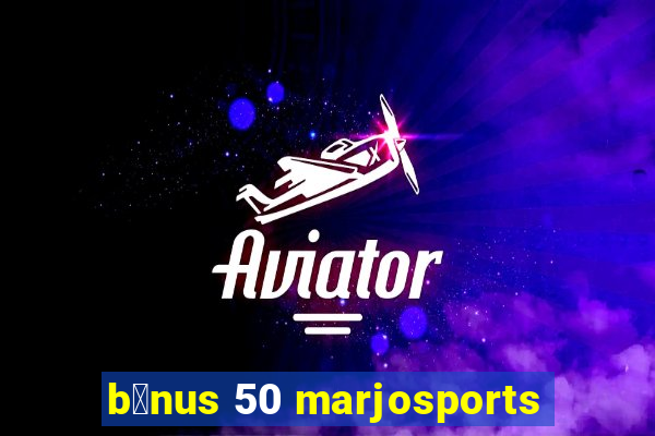 b么nus 50 marjosports