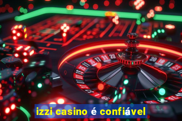 izzi casino é confiável