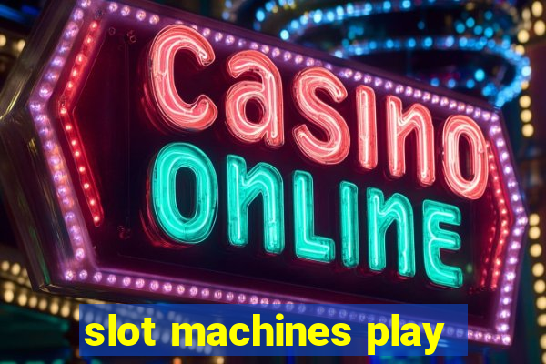 slot machines play