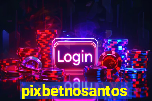 pixbetnosantos