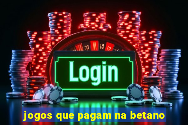 jogos que pagam na betano