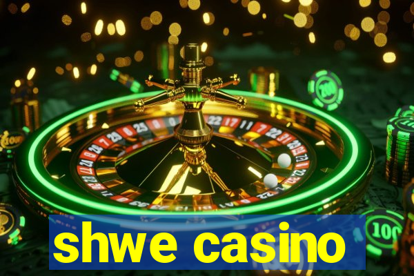 shwe casino