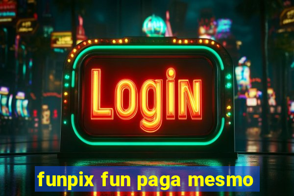 funpix fun paga mesmo