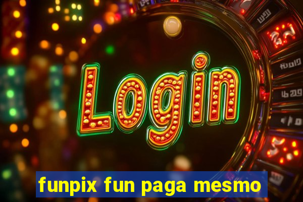 funpix fun paga mesmo