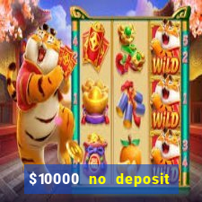 $10000 no deposit casino bonus