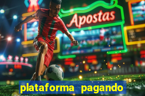 plataforma pagando muito agora