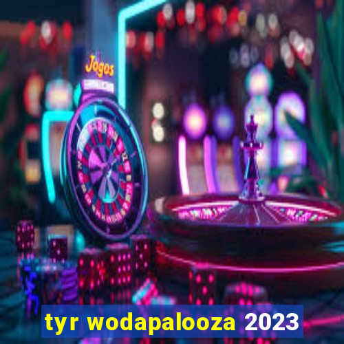 tyr wodapalooza 2023