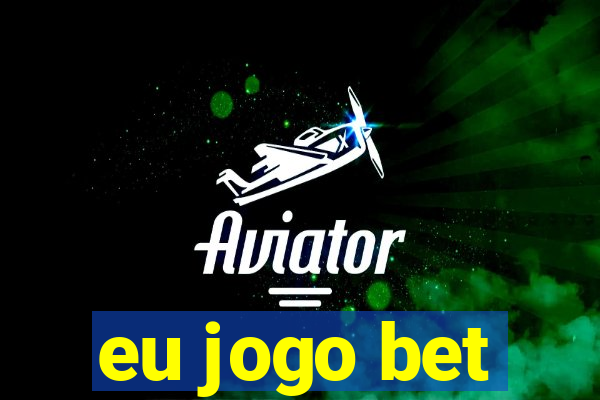 eu jogo bet