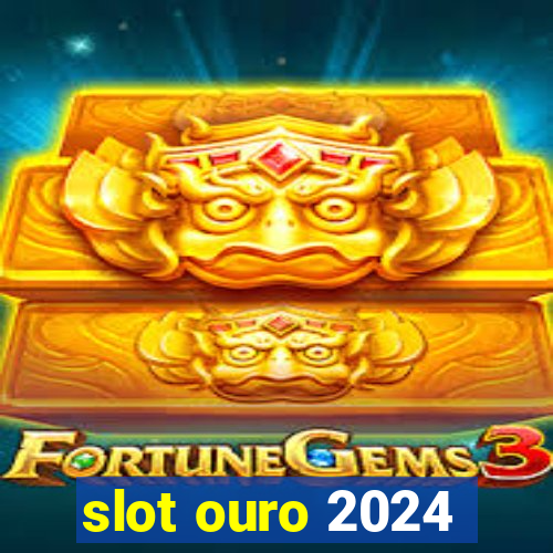 slot ouro 2024