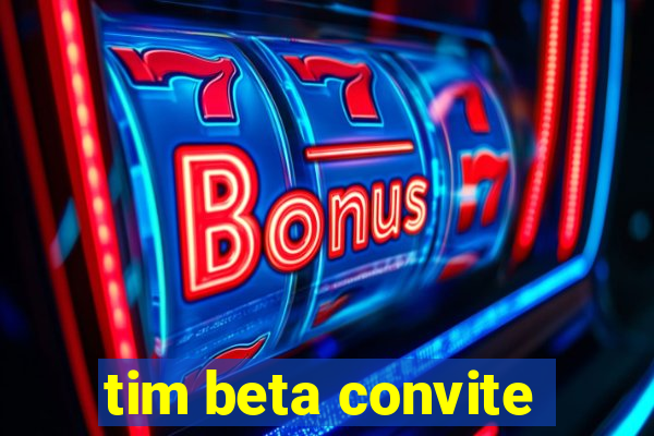 tim beta convite