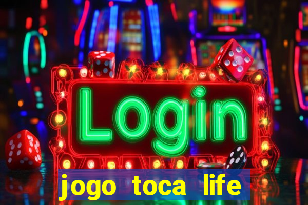 jogo toca life world gr谩tis