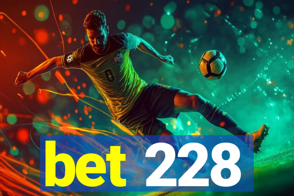 bet 228