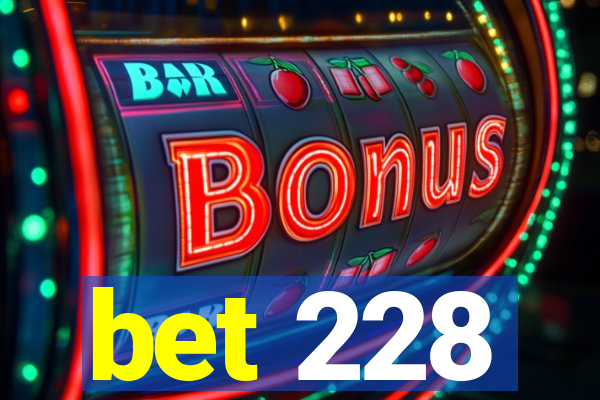 bet 228