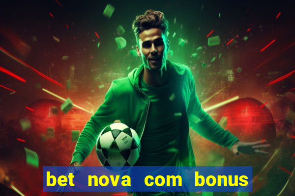 bet nova com bonus de cadastro