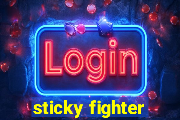 sticky fighter