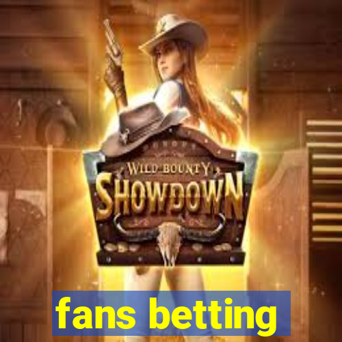 fans betting