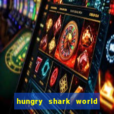 hungry shark world dinheiro infinito ios