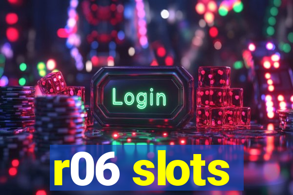 r06 slots