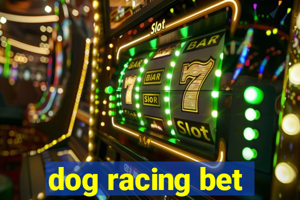 dog racing bet