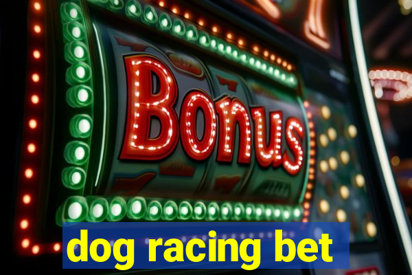 dog racing bet