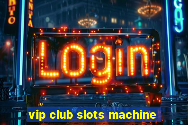 vip club slots machine