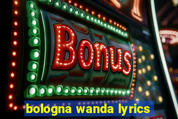 bologna wanda lyrics