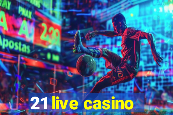 21 live casino