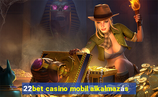 22bet casino mobil alkalmazás