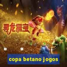 copa betano jogos