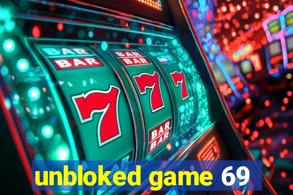 unbloked game 69