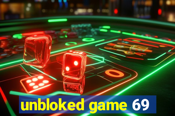 unbloked game 69