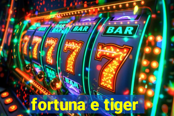 fortuna e tiger