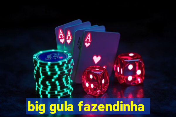 big gula fazendinha