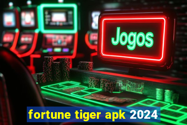 fortune tiger apk 2024