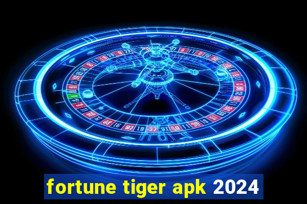 fortune tiger apk 2024