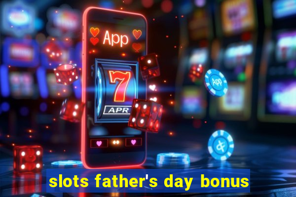 slots father's day bonus