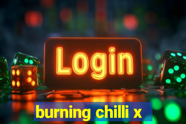 burning chilli x