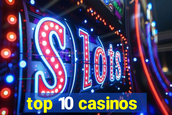 top 10 casinos