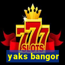 yaks bangor