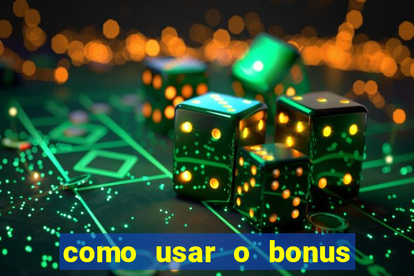 como usar o bonus do vai de bet