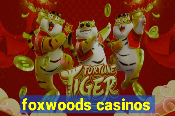 foxwoods casinos