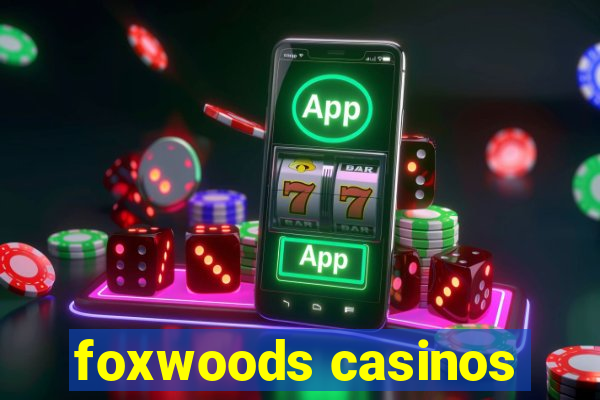 foxwoods casinos