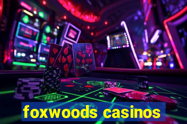 foxwoods casinos