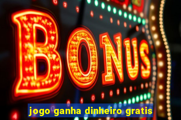 jogo ganha dinheiro gratis