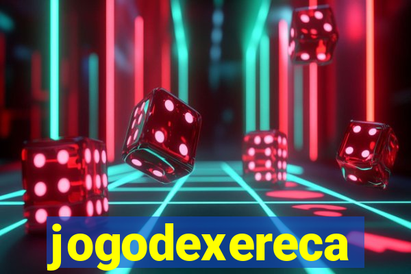 jogodexereca