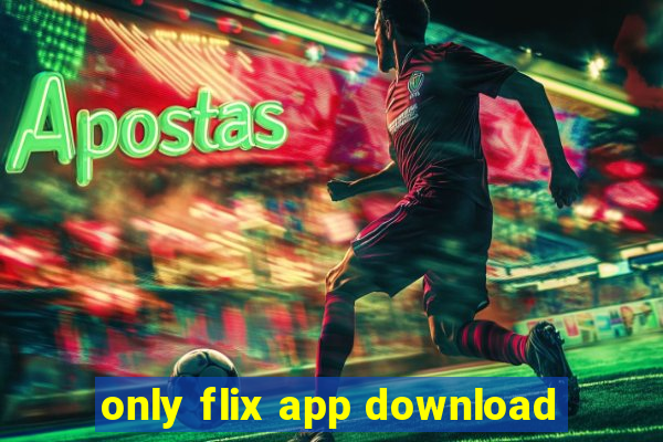 only flix app download