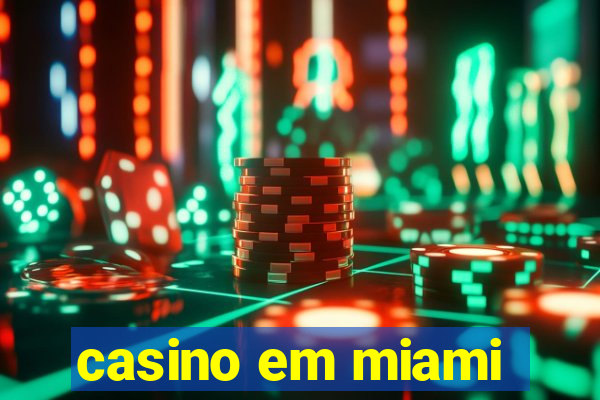 casino em miami